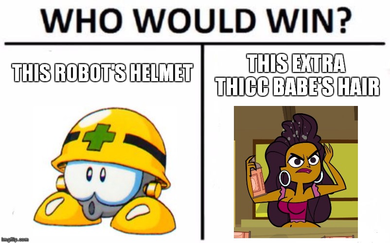 Always Indestructible, But The Latter's Somehow More Flexible | THIS ROBOT'S HELMET; THIS EXTRA THICC BABE'S HAIR | image tagged in memes,who would win,megaman,total drama,steel | made w/ Imgflip meme maker