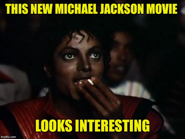 Michael Jackson Popcorn Meme | THIS NEW MICHAEL JACKSON MOVIE; LOOKS INTERESTING | image tagged in memes,michael jackson popcorn,movie,funny | made w/ Imgflip meme maker