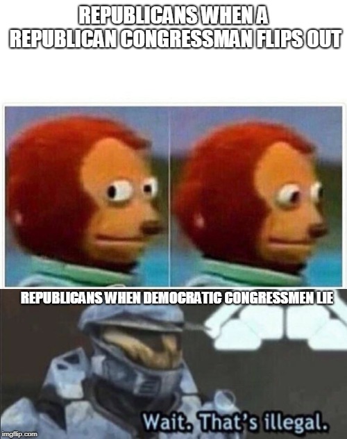 REPUBLICANS WHEN A REPUBLICAN CONGRESSMAN FLIPS OUT; REPUBLICANS WHEN DEMOCRATIC CONGRESSMEN LIE | image tagged in monkey puppet,wait thats illegal | made w/ Imgflip meme maker