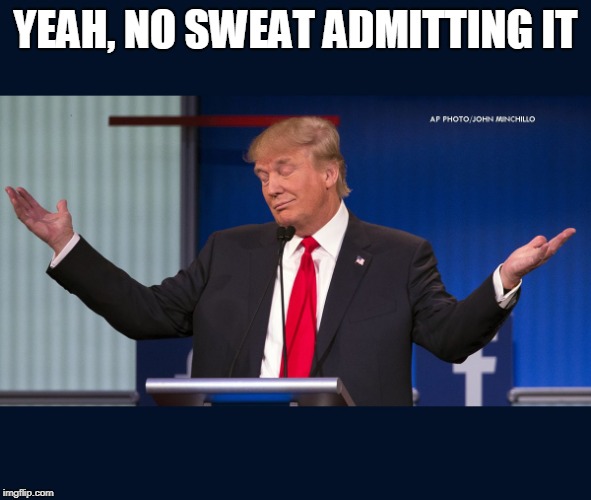 Exactly | YEAH, NO SWEAT ADMITTING IT | image tagged in exactly | made w/ Imgflip meme maker