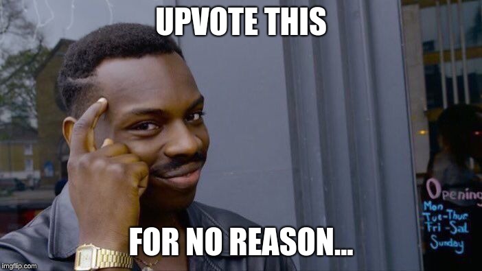 Roll Safe Think About It | UPVOTE THIS; FOR NO REASON... | image tagged in memes,roll safe think about it | made w/ Imgflip meme maker