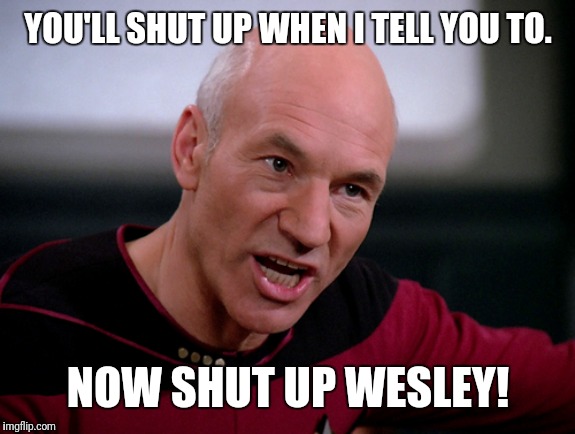 YOU'LL SHUT UP WHEN I TELL YOU TO. NOW SHUT UP WESLEY! | made w/ Imgflip meme maker