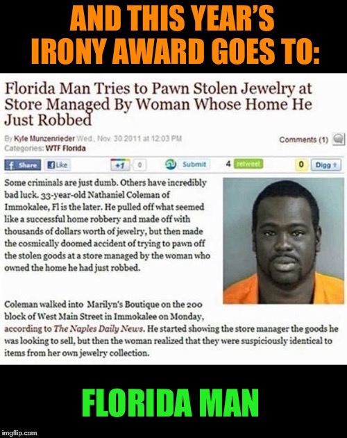 Wrong place, wrong time - Florida Man Week 3/3 to 3/10 A Claybourne and Triumph_9 Event | AND THIS YEAR’S IRONY AWARD GOES TO:; FLORIDA MAN | image tagged in florida man,robbery,irony,funny memes | made w/ Imgflip meme maker