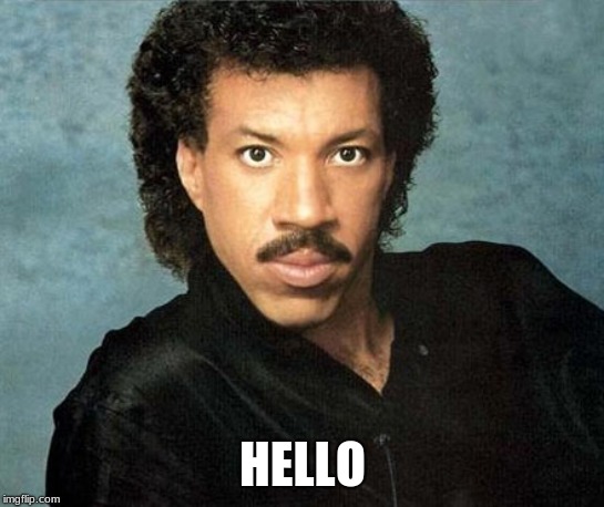 Lionel Richie Hello | HELLO | image tagged in lionel richie hello | made w/ Imgflip meme maker