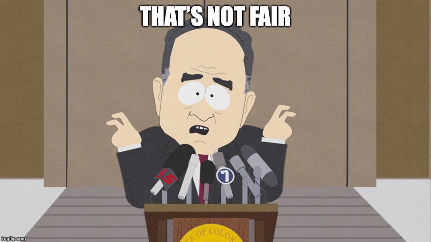 Southpark - butt buddies - govenor | THAT’S NOT FAIR | image tagged in southpark - butt buddies - govenor | made w/ Imgflip meme maker