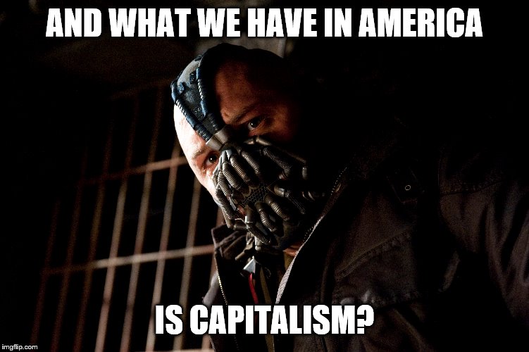 AND WHAT WE HAVE IN AMERICA IS CAPITALISM? | made w/ Imgflip meme maker