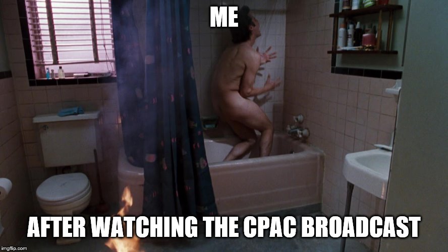 ME AFTER WATCHING THE CPAC BROADCAST | made w/ Imgflip meme maker