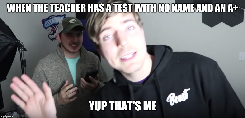 WHEN THE TEACHER HAS A TEST WITH NO NAME AND AN A+; YUP THAT'S ME | image tagged in yup | made w/ Imgflip meme maker