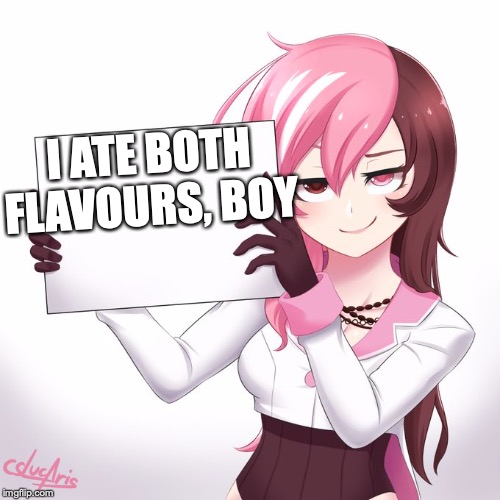 RWBY - Neo's sign  | I ATE BOTH FLAVOURS, BOY | image tagged in rwby - neo's sign | made w/ Imgflip meme maker
