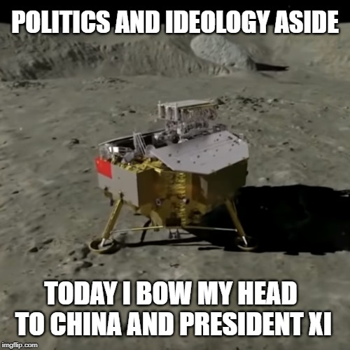 Moon Landing January, 2019 | POLITICS AND IDEOLOGY ASIDE; TODAY I BOW MY HEAD TO CHINA AND PRESIDENT XI | image tagged in memes,moon landing,china,xi jinping,space,science | made w/ Imgflip meme maker
