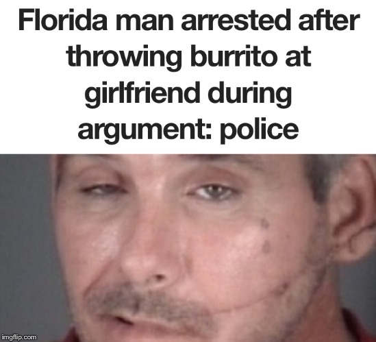 Yum (Florida Man Week 3/3 to 3/10, A Claybourne and Triumph_9 Event) | image tagged in florida man | made w/ Imgflip meme maker