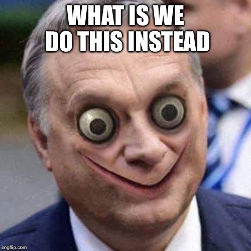 Momorban | WHAT IS WE DO THIS INSTEAD | image tagged in momorban | made w/ Imgflip meme maker