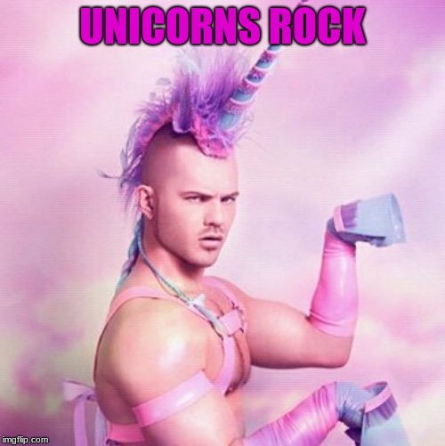 Unicorn MAN | UNICORNS ROCK | image tagged in memes,unicorn man | made w/ Imgflip meme maker