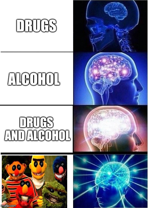 Expanding Brain Meme | DRUGS; ALCOHOL; DRUGS AND ALCOHOL | image tagged in memes,expanding brain | made w/ Imgflip meme maker