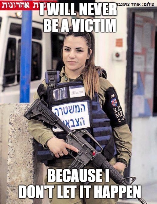 I WILL NEVER BE A VICTIM BECAUSE I DON'T LET IT HAPPEN | made w/ Imgflip meme maker