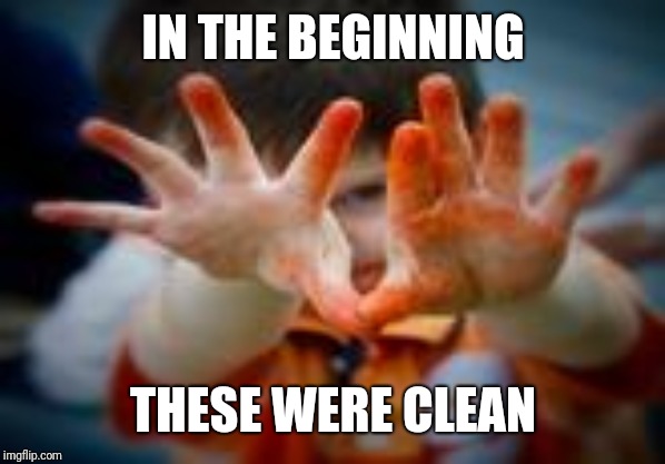 IN THE BEGINNING THESE WERE CLEAN | made w/ Imgflip meme maker