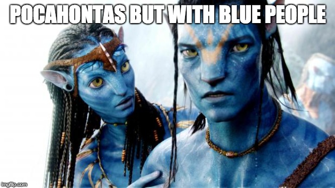 Avatar Azul o Dorado | POCAHONTAS BUT WITH BLUE PEOPLE | image tagged in avatar azul o dorado,educated_student | made w/ Imgflip meme maker