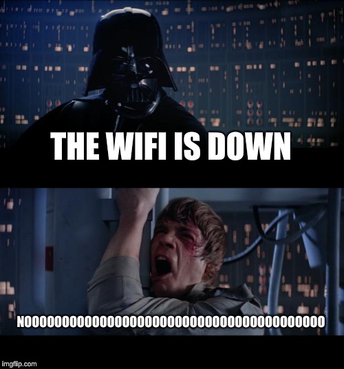 Star Wars No | THE WIFI IS DOWN; NOOOOOOOOOOOOOOOOOOOOOOOOOOOOOOOOOOOOOOOO | image tagged in memes,star wars no | made w/ Imgflip meme maker