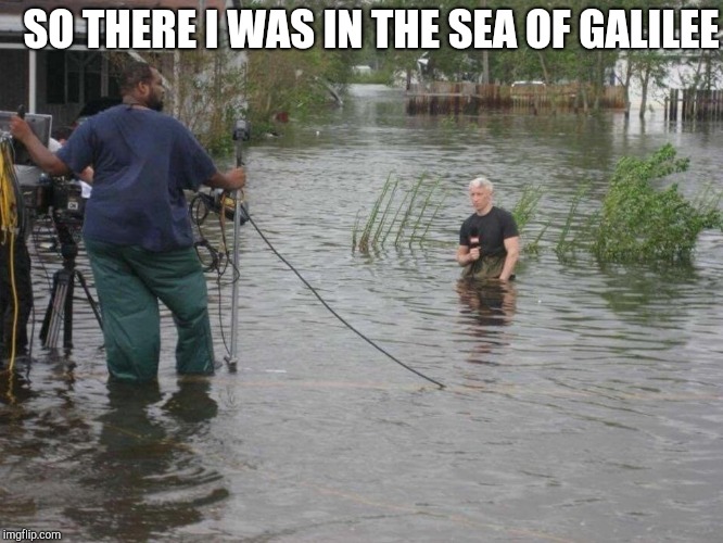CNN's Anderson Cooper on knees in water | SO THERE I WAS IN THE SEA OF GALILEE | image tagged in cnn's anderson cooper on knees in water | made w/ Imgflip meme maker