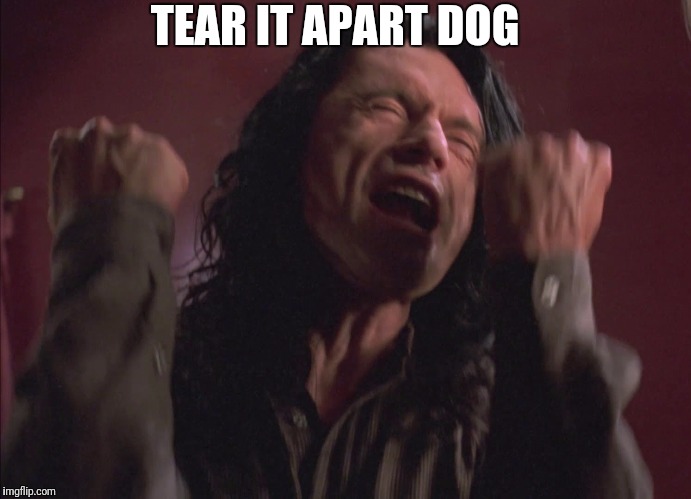TEAR IT APART DOG | made w/ Imgflip meme maker