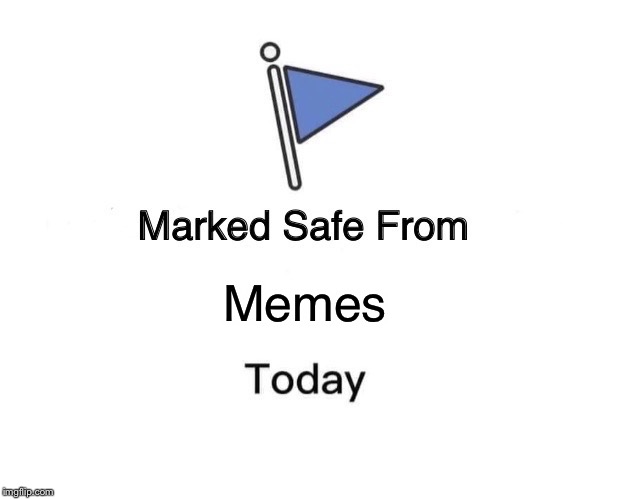 Marked Safe From | Memes | image tagged in memes,marked safe from | made w/ Imgflip meme maker