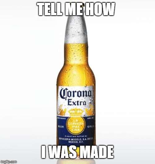 Corona Meme | TELL ME HOW I WAS MADE | image tagged in memes,corona | made w/ Imgflip meme maker