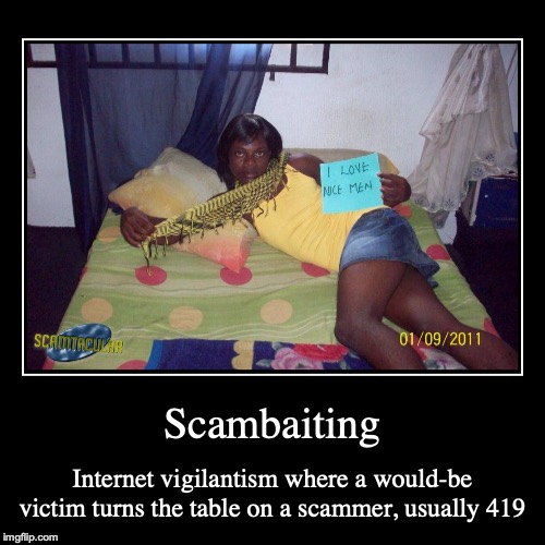 Scambaiting | image tagged in funny,demotivationals,scambaiting,scam | made w/ Imgflip demotivational maker