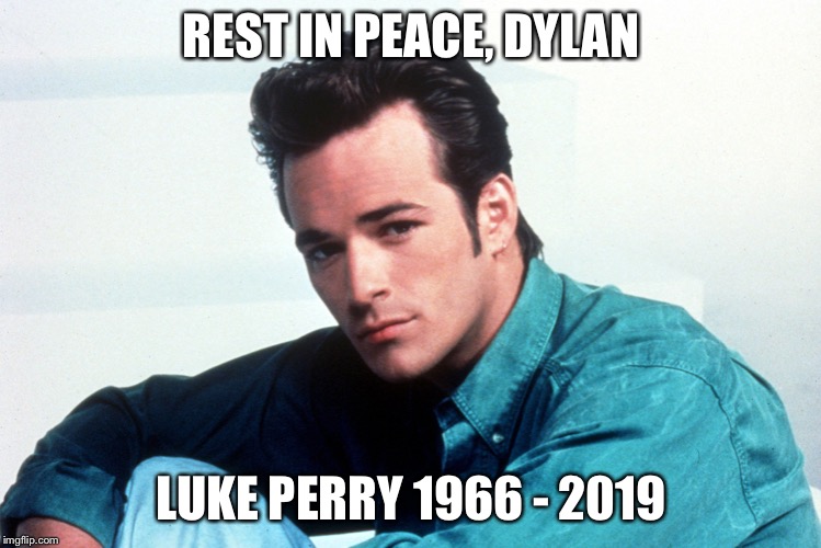 Dylan McKay | REST IN PEACE, DYLAN; LUKE PERRY 1966 - 2019 | image tagged in rest in peace | made w/ Imgflip meme maker