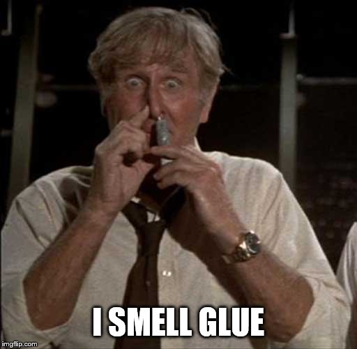 SniffingGlue | I SMELL GLUE | image tagged in sniffingglue | made w/ Imgflip meme maker