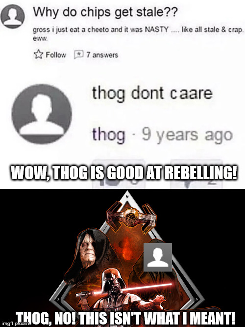 thog don't caare | WOW, THOG IS GOOD AT REBELLING! THOG, NO! THIS ISN'T WHAT I MEANT! | image tagged in memes,funny,thog | made w/ Imgflip meme maker