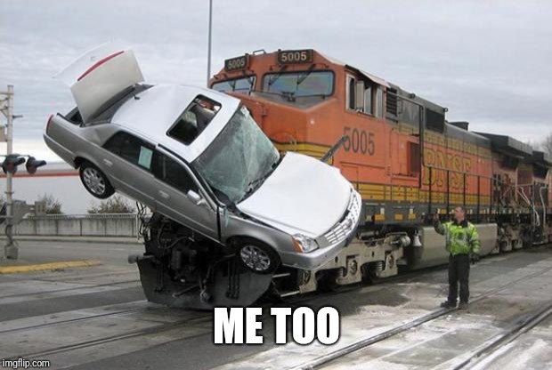disaster train | ME TOO | image tagged in disaster train | made w/ Imgflip meme maker