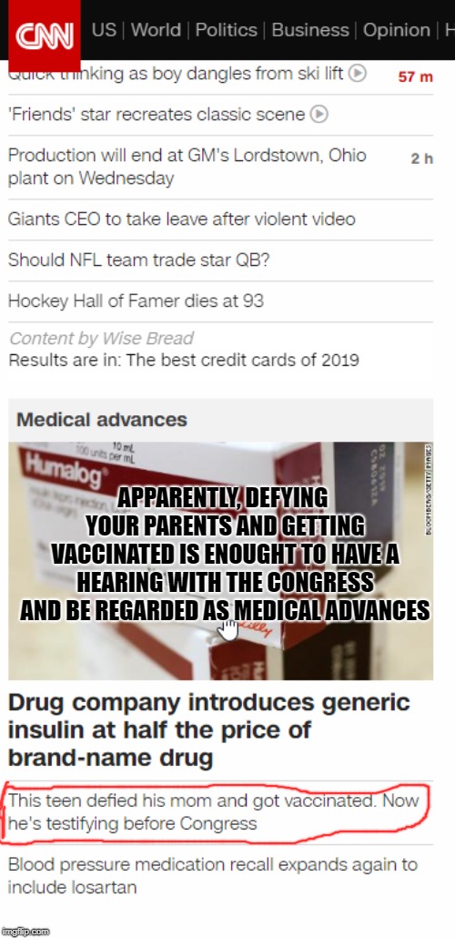 Thats what i call progress | APPARENTLY, DEFYING YOUR PARENTS AND GETTING VACCINATED IS ENOUGHT TO HAVE A HEARING WITH THE CONGRESS AND BE REGARDED AS MEDICAL ADVANCES | image tagged in cnn,vaccination,congress | made w/ Imgflip meme maker