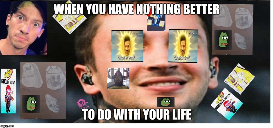 WHEN YOU HAVE NOTHING BETTER; TO DO WITH YOUR LIFE | image tagged in curse | made w/ Imgflip meme maker