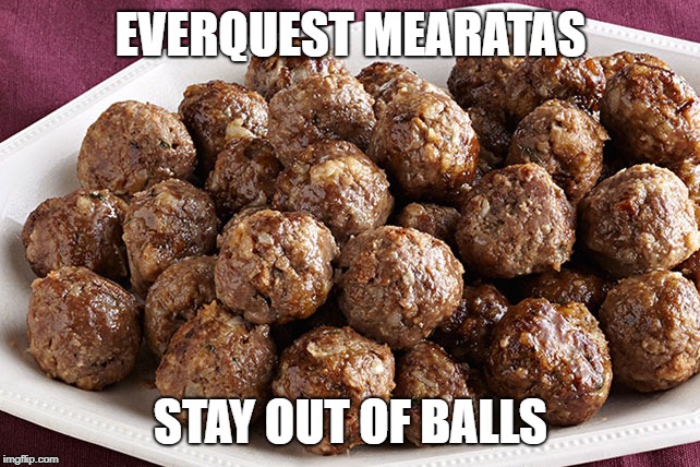 EVERQUEST MEARATAS; STAY OUT OF BALLS | made w/ Imgflip meme maker