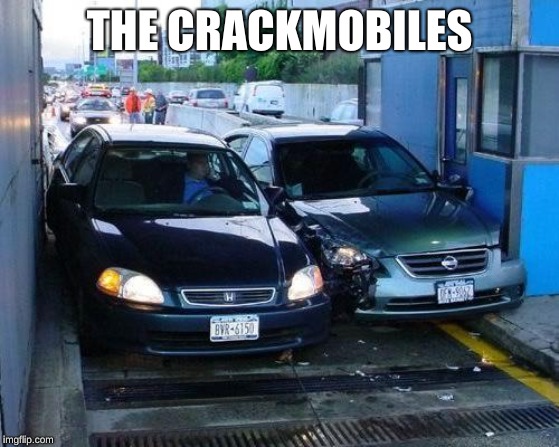 Toll Car Crash | THE CRACKMOBILES | image tagged in toll car crash | made w/ Imgflip meme maker