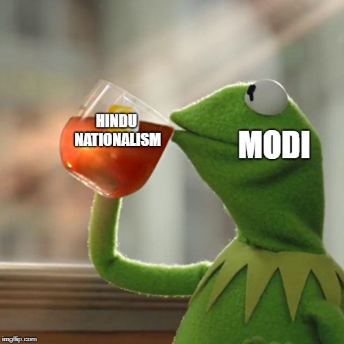 But That's None Of My Business | MODI; HINDU NATIONALISM | image tagged in memes,but thats none of my business,kermit the frog | made w/ Imgflip meme maker