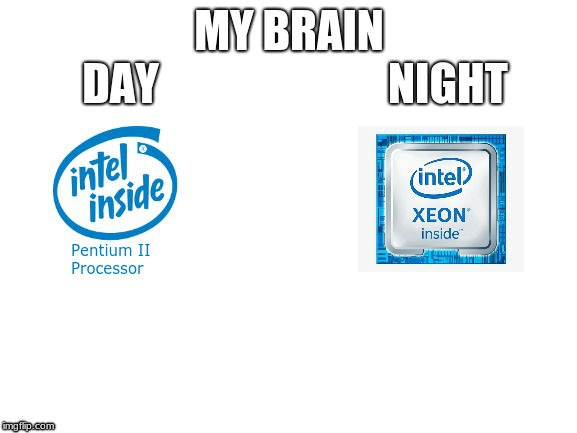 Day vs Night | image tagged in day,vs,night,intel,brain | made w/ Imgflip meme maker