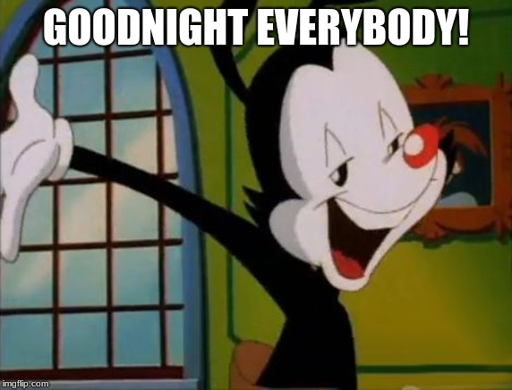 Goodnight Everybody | GOODNIGHT EVERYBODY! | image tagged in goodnight everybody | made w/ Imgflip meme maker