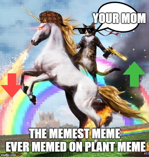 The Memest Meme | image tagged in welcome to the internets | made w/ Imgflip meme maker