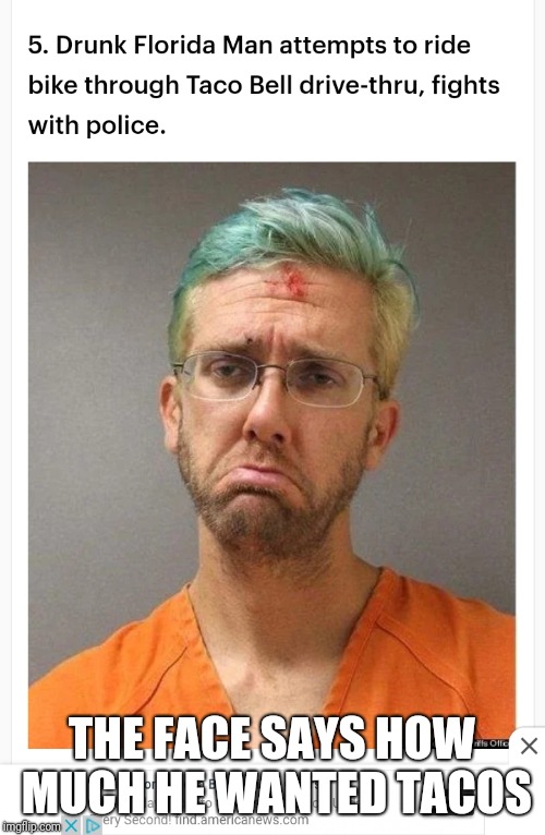 He's so sad! (Florida man week) | THE FACE SAYS HOW MUCH HE WANTED TACOS | image tagged in memes,florida,funny,taco bell | made w/ Imgflip meme maker