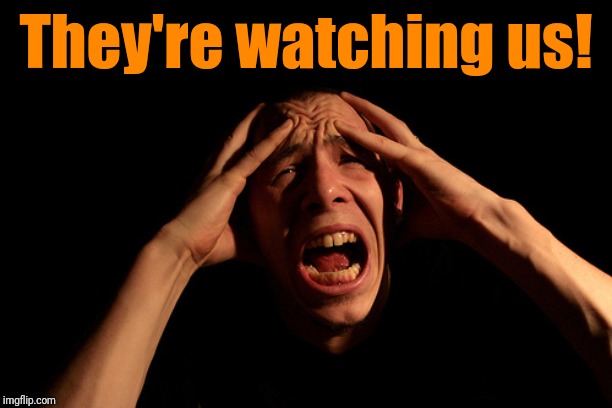 They're watching us! | made w/ Imgflip meme maker