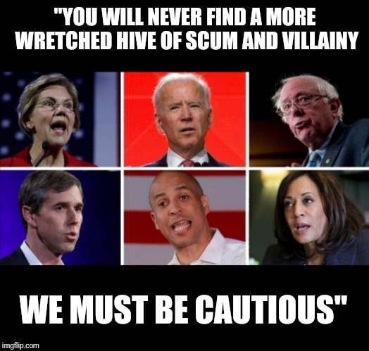 Leftist Extremists | "YOU WILL NEVER FIND A MORE WRETCHED HIVE OF SCUM AND VILLAINY; WE MUST BE CAUTIOUS" | image tagged in new,bernie sanders,progressives | made w/ Imgflip meme maker