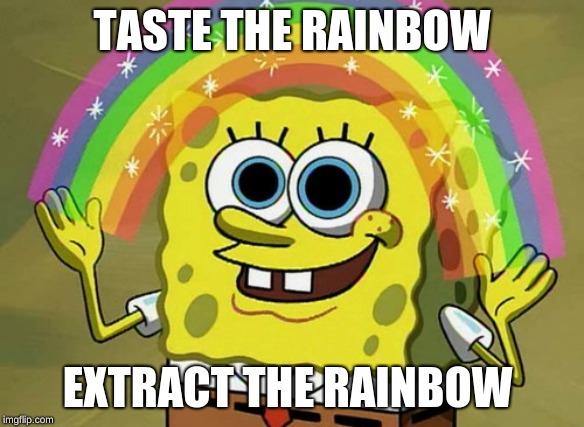 Imagination Spongebob Meme | TASTE THE RAINBOW; EXTRACT THE RAINBOW | image tagged in memes,imagination spongebob | made w/ Imgflip meme maker