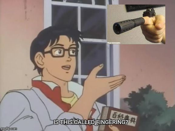 Is this called fingering? | IS THIS CALLED FINGERING? | image tagged in funny,is this a pigeon | made w/ Imgflip meme maker