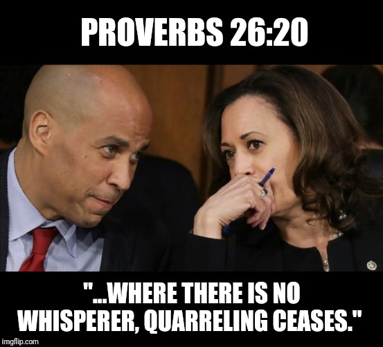 Backbiters | PROVERBS 26:20; "...WHERE THERE IS NO WHISPERER, QUARRELING CEASES." | image tagged in new,kamala harris,libtards | made w/ Imgflip meme maker