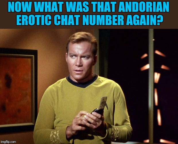 1-800-Something? | NOW WHAT WAS THAT ANDORIAN EROTIC CHAT NUMBER AGAIN? | image tagged in star trek,captain kirk,naughty,phone call | made w/ Imgflip meme maker