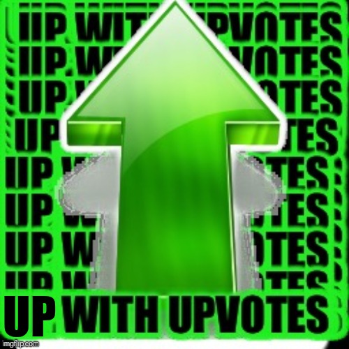 upvote | UP | image tagged in upvote | made w/ Imgflip meme maker