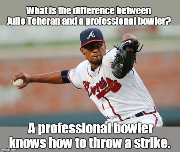 a professional bowler | What is the difference between Julio Teheran and a professional bowler? A professional bowler knows how to throw a strike. | image tagged in sport | made w/ Imgflip meme maker