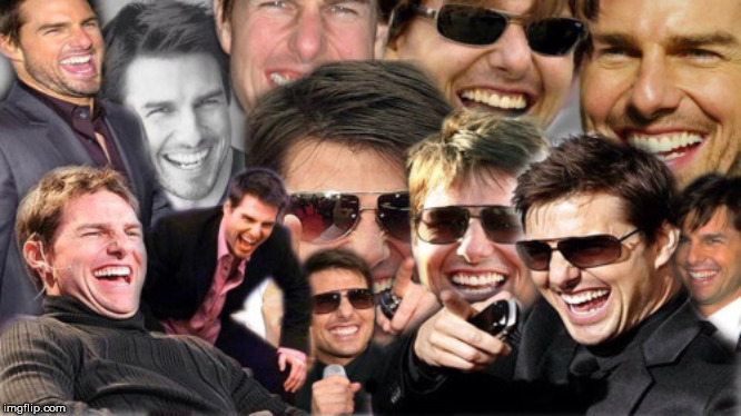 tom cruise laughing | . | image tagged in tom cruise laughing | made w/ Imgflip meme maker