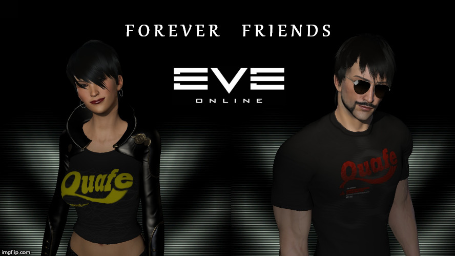 Eve Online - Forever Friends | F O R E V E R      F R I E N D S | image tagged in eve online,ccp,mmorpg | made w/ Imgflip meme maker